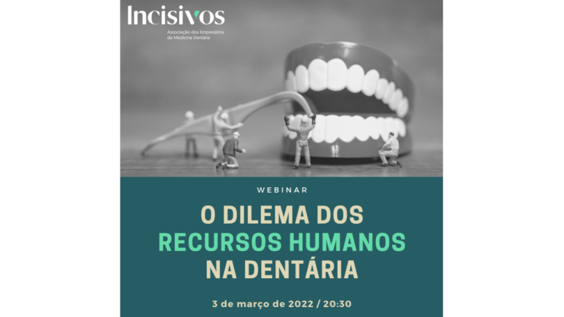 “O dilema dos recursos humanos na dentária” é o tema do webinar promovido pela Incisivos, que pretende sugerir respostas aos desafios.